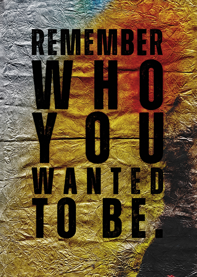 Remember Who You Wanted To Be
