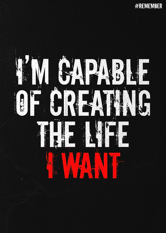 I'm Capable of Creating the Life I Want
