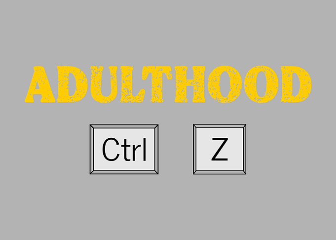 Adulthood Undo Ctrl+Z