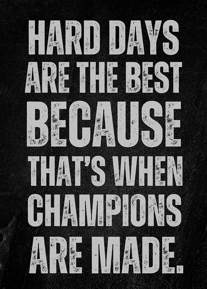 Hard Days Champions Inspirational Quote