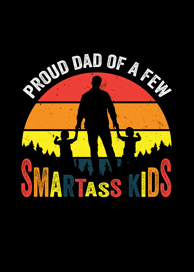 Proud Dad of a Few Smartass Kids