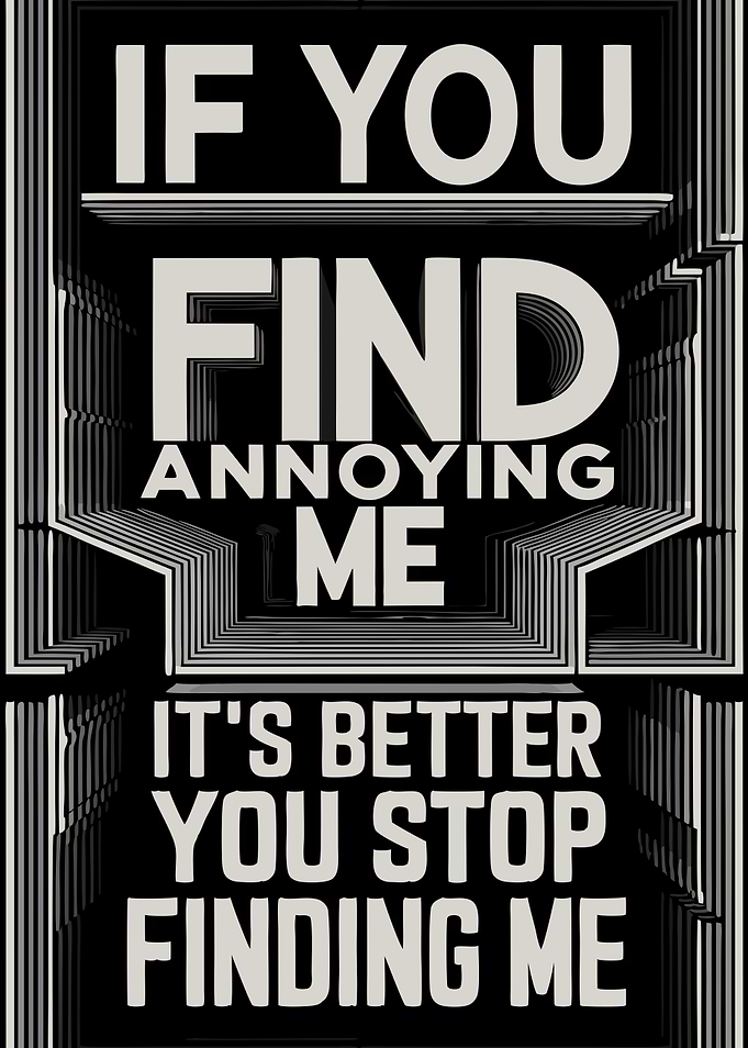 Stop Finding Me Dark Humor Monochrome - Do not disturb - bold statemtnt