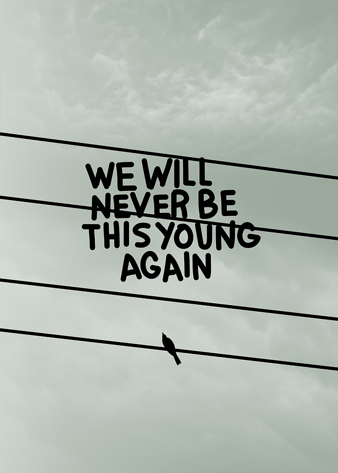 We Will Never Be This Young