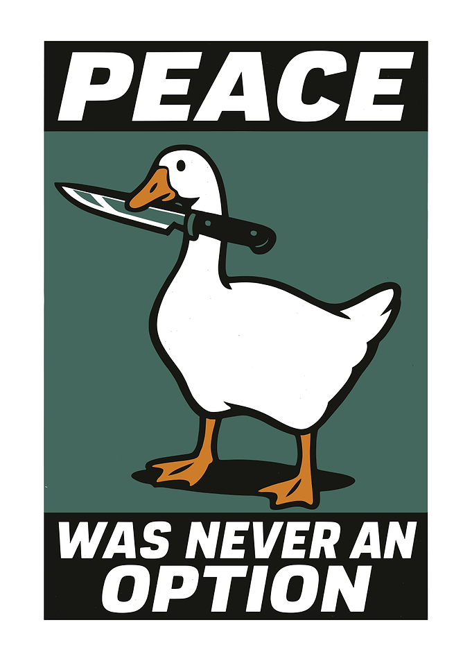 Peace Was Never An Option Goose