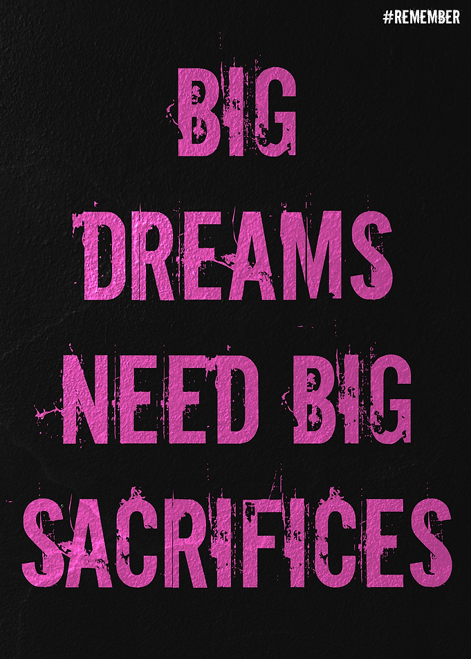 Big Dreams Need Big Sacrifices