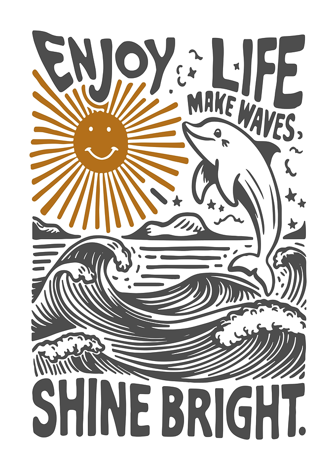 Enjoy Life, Make Waves, Shine Bright
