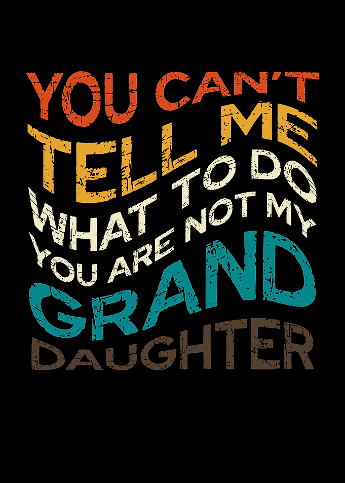 You Can't Tell Me Granddaughter