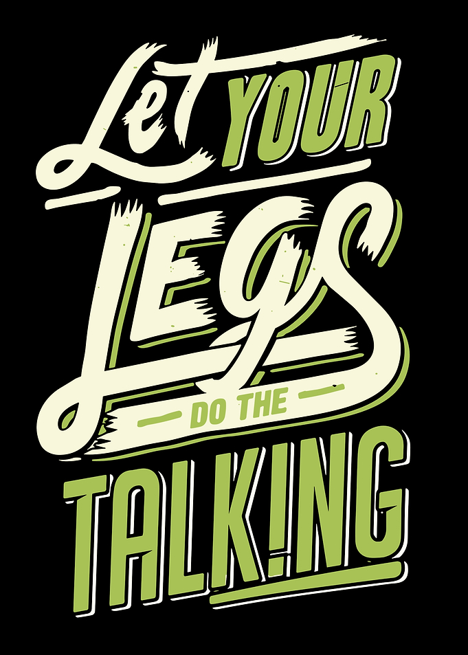 Let Your Legs Do The Talking