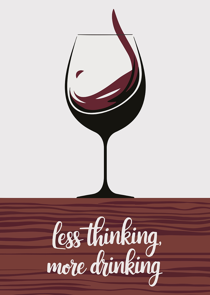 Less Thinking, More Drinking Wine Art