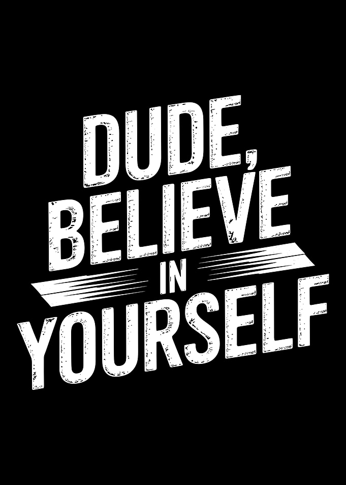 dude believe in yourself motivational positive message quote