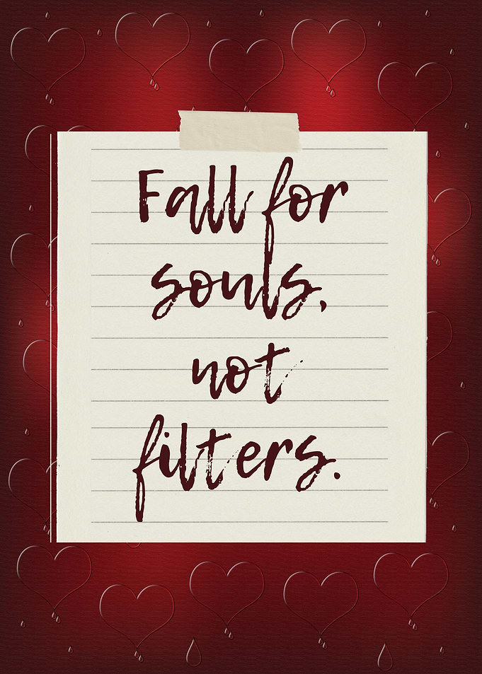 Fall for souls, not filters