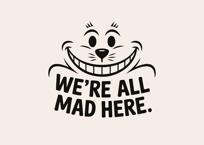 Cheshire Cat: We're All Mad Here