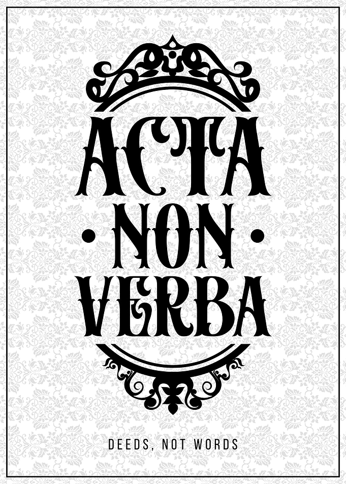 Acta Non Verba: Deeds, Not Words