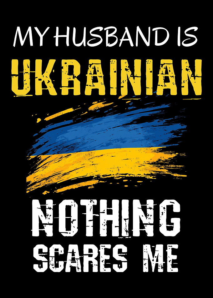 My Husband Is Ukrainian Nothing Scares Me