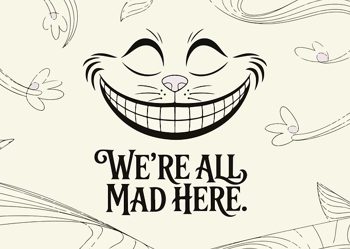 Cheshire Cat 'We're All Mad Here'