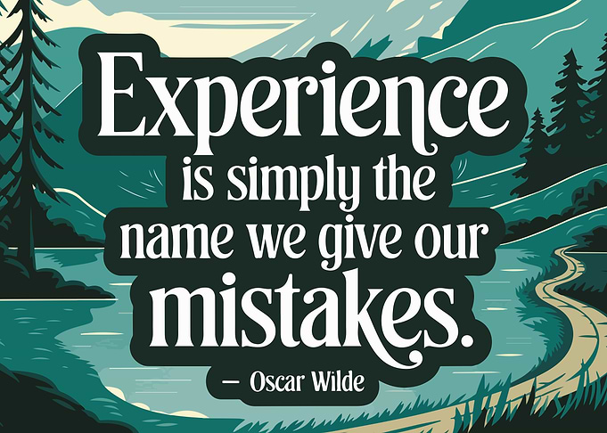 Experience is simply the name