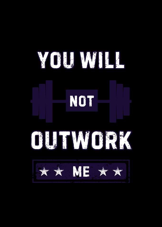 You Will Not Outwork Me