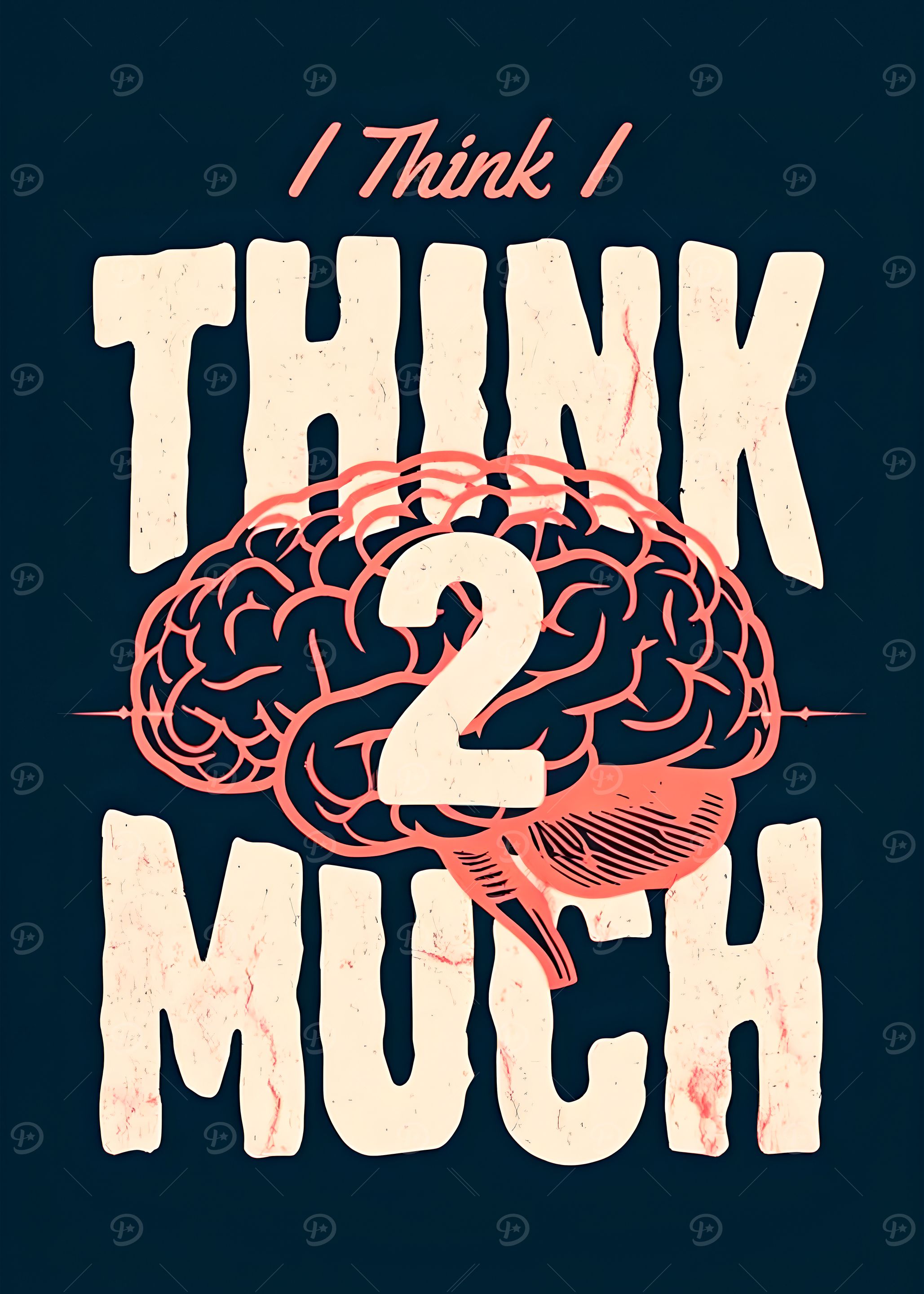 I Think I Think 2 Much