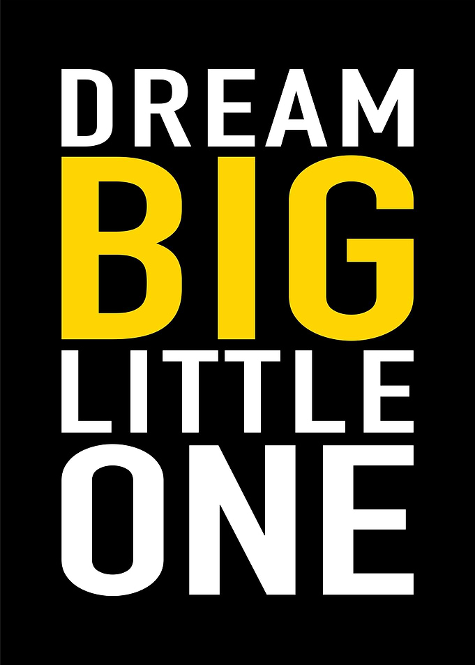 Dream Big Little One Poster