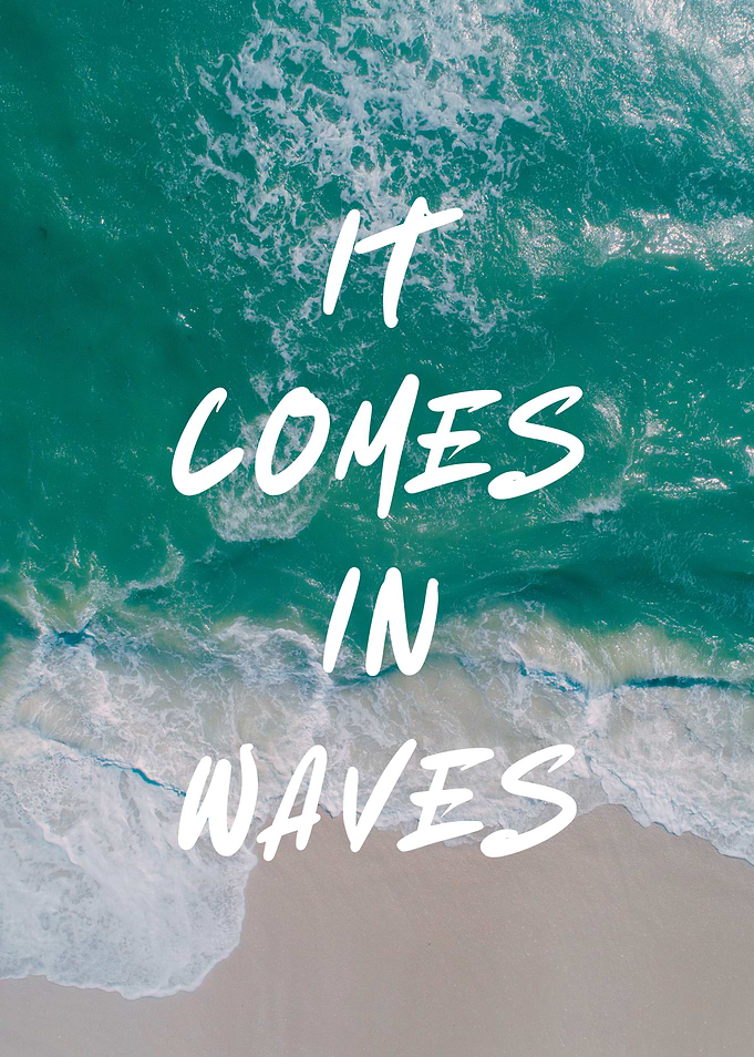 It Comes In Waves