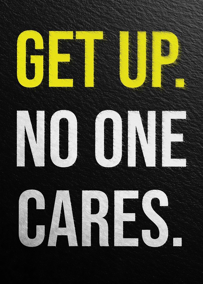 Get Up. No One Cares. Motivation