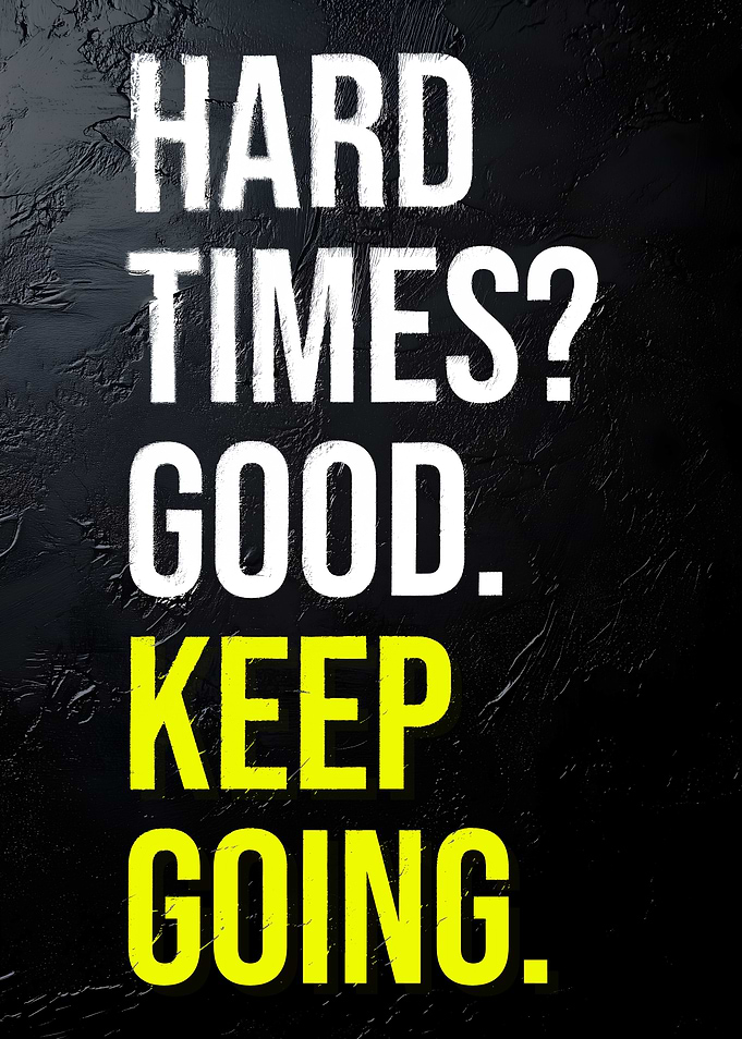 Hard Times? Keep Going Motivational Quote