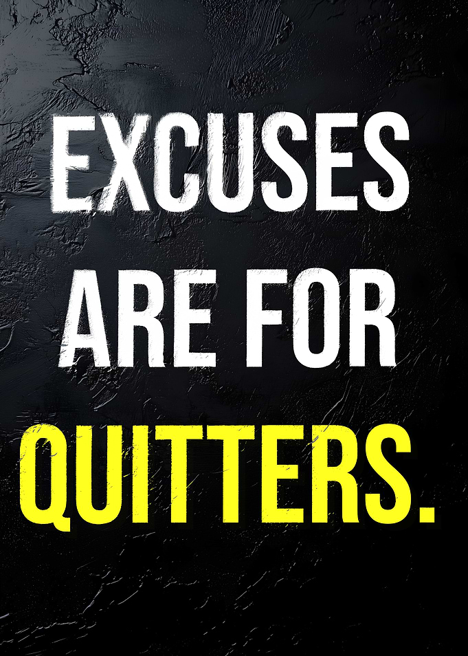 Excuses are for quitters