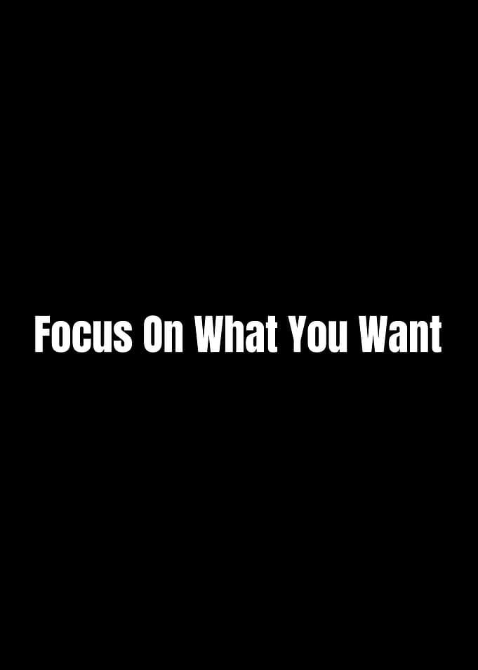 Focus On What You Want