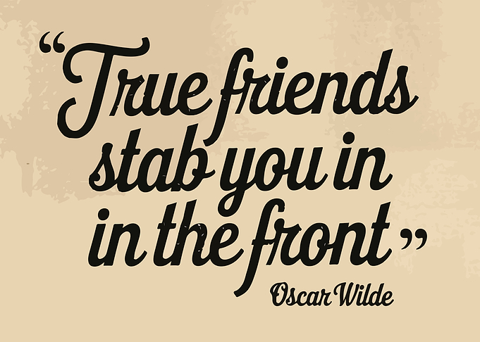 True friends stab you in front