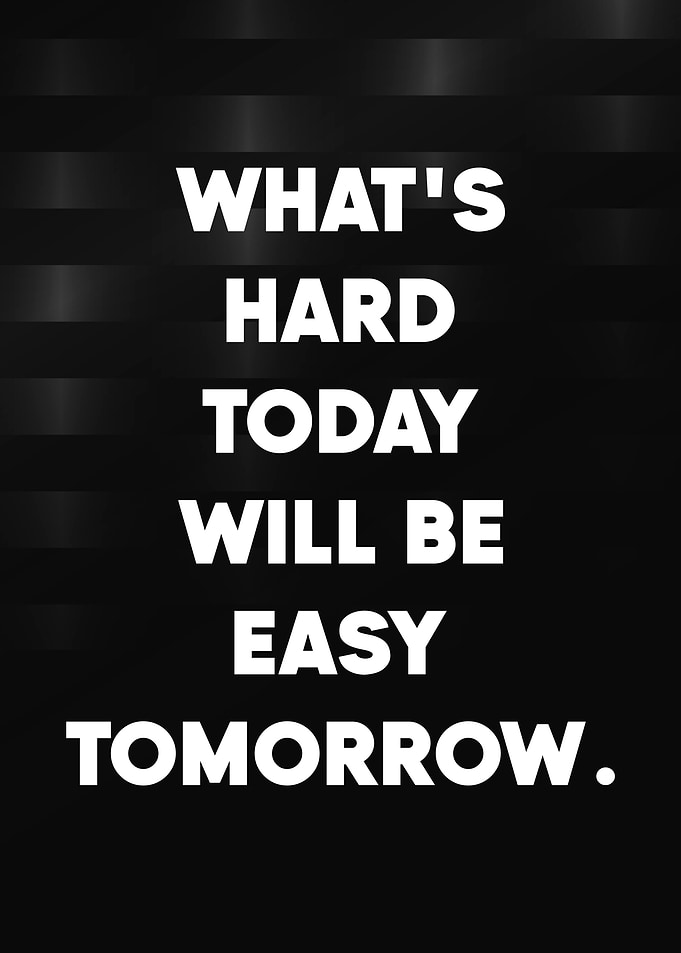 Motivational Quote: Hard Today, Easy Tomorrow