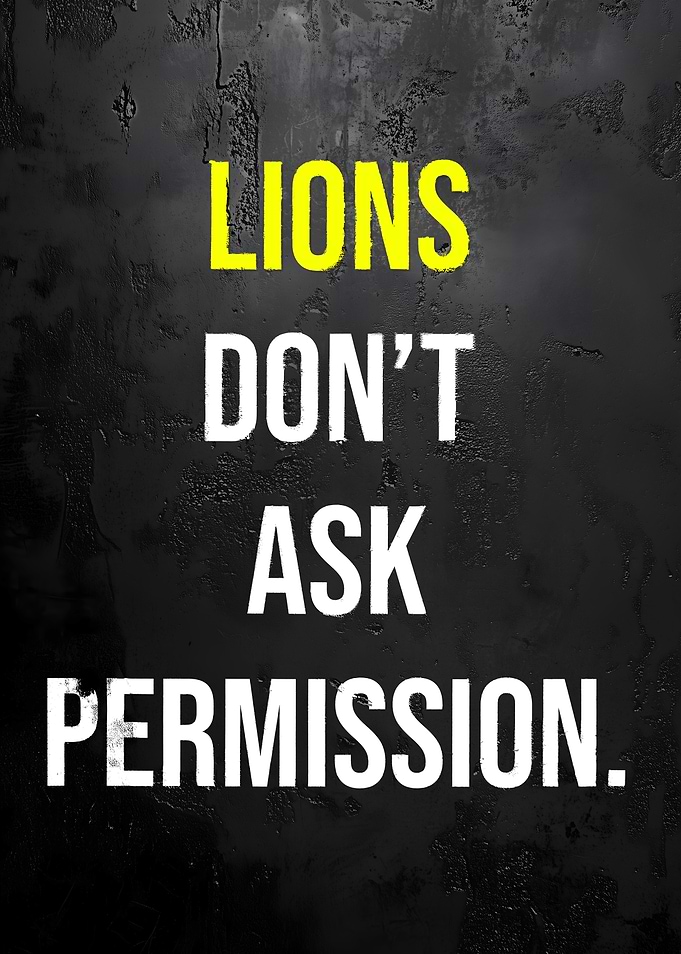 Lions Don't Ask Permission Motivation