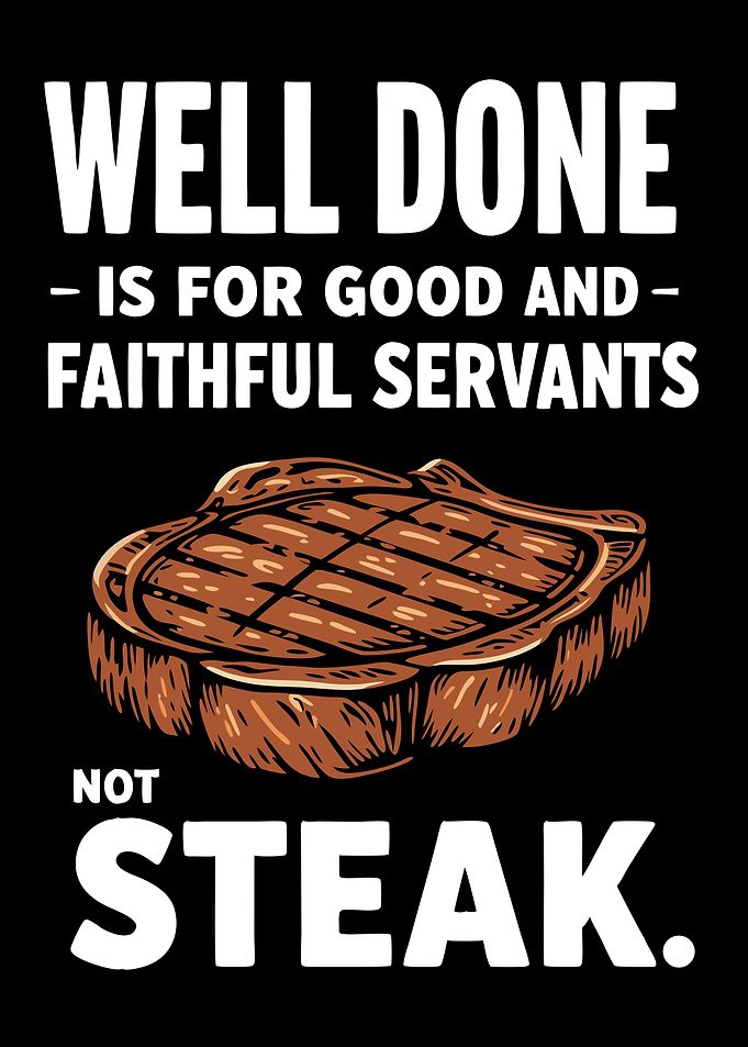 Well Done Is For Servants, Not Steak - Funny Pun