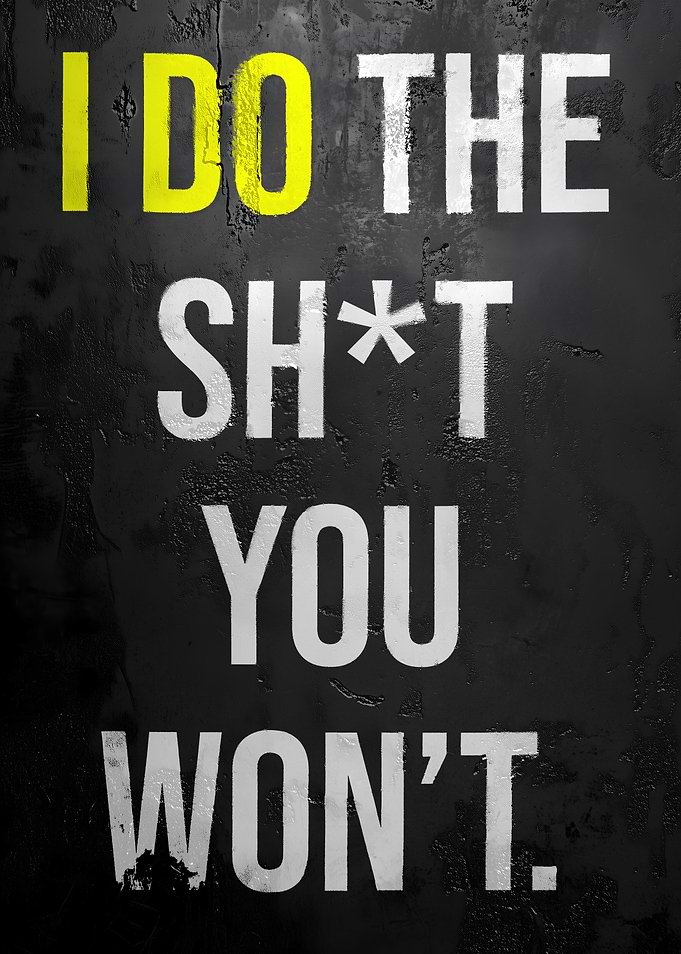 I Do The Sh*t You Won't