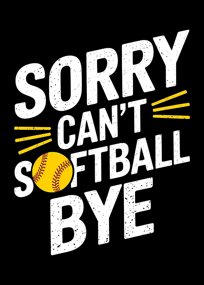 Sorry Can't Softball Bye Graphic