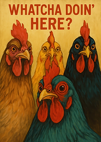 Whatcha Doin' Here? Chicken Art