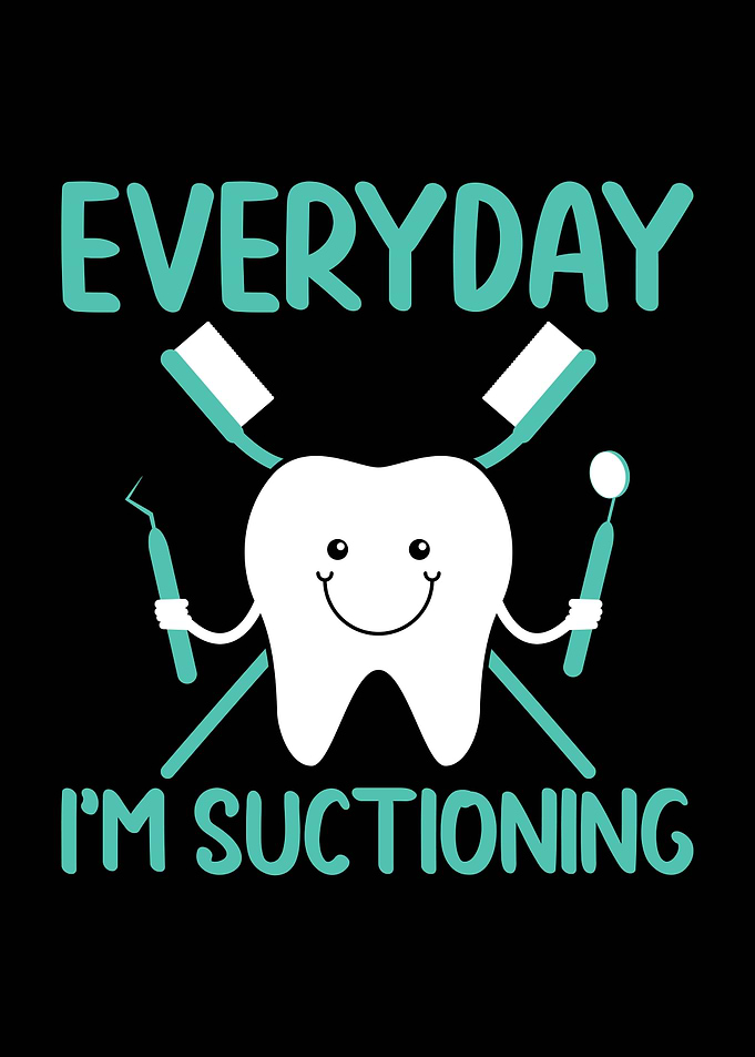 Everyday I'm Suctioning Dental