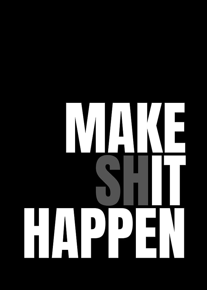 Make Shit Happen Text Art