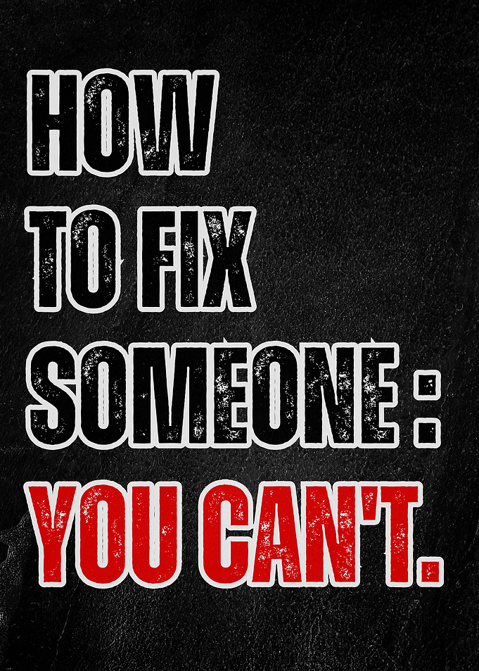 How to Fix Someone: You Can't