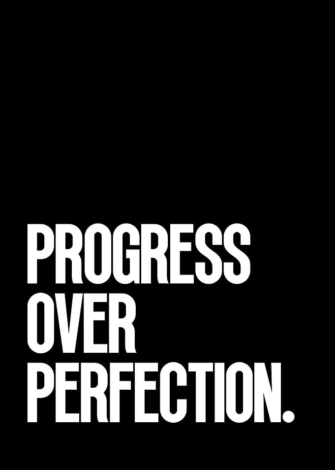 Progress Over Perfection