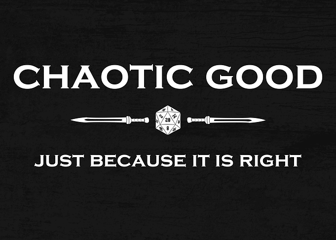 Chaotic Good: Just Because it is right