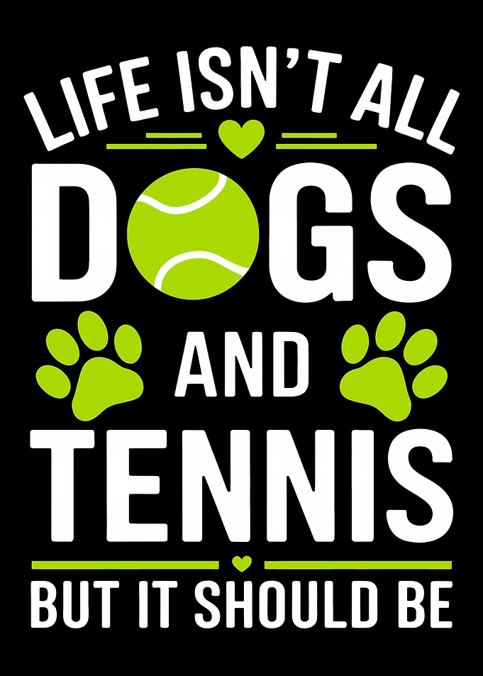 Life, Dogs, and Tennis Graphic