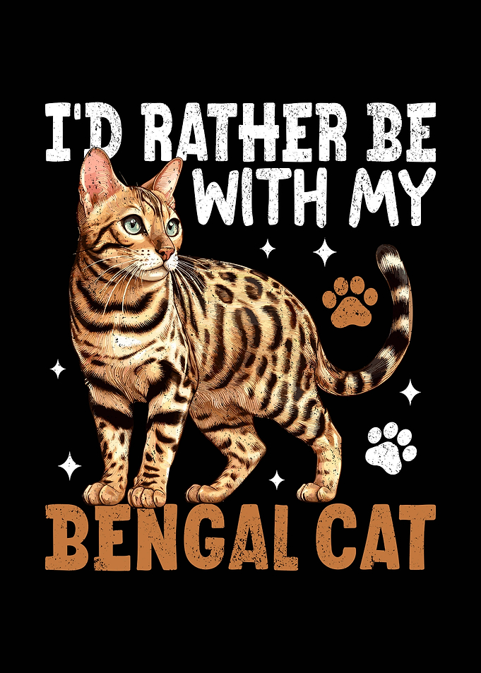 I'd Rather Be With My Bengal Cat