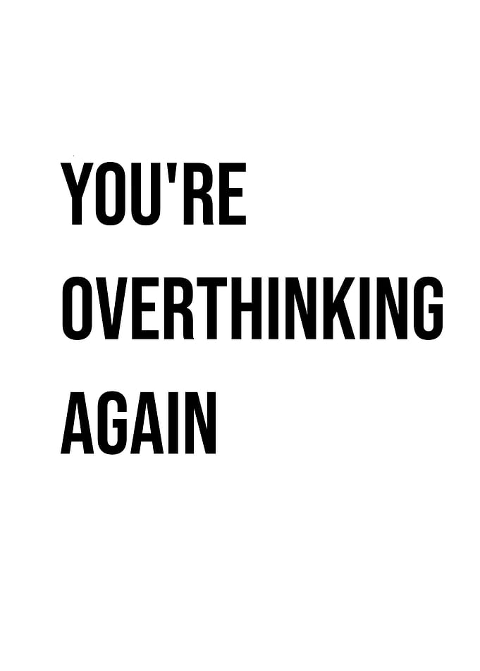 You're Overthinking Again Quote