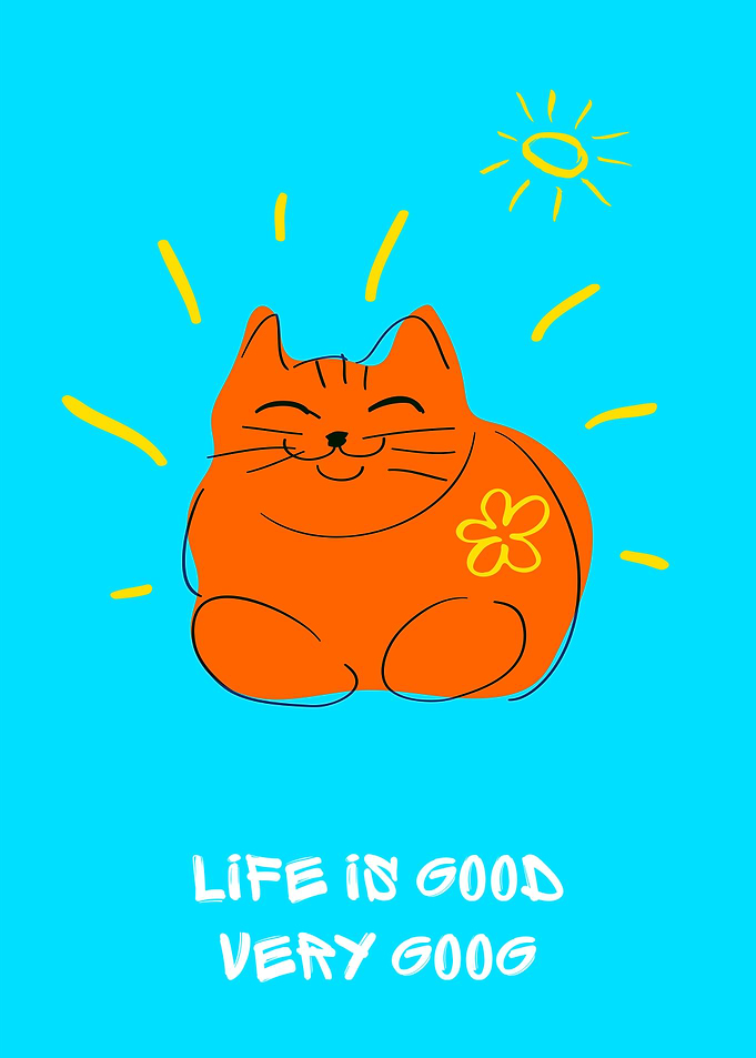 Happy Cute Cat Life is Good