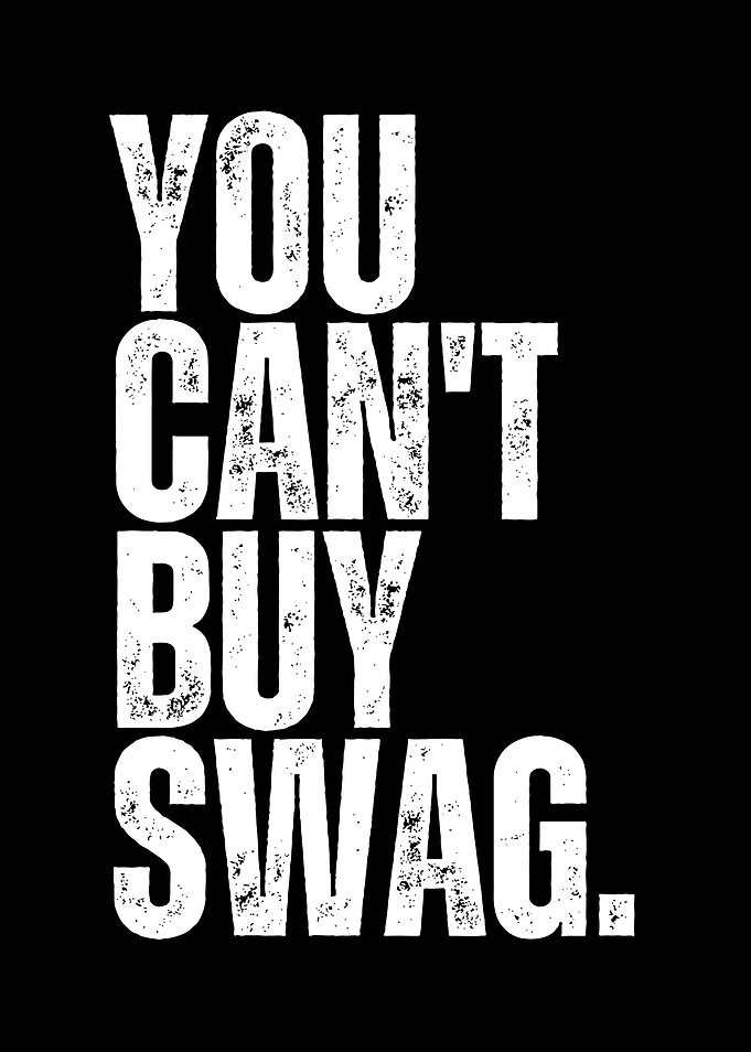 You Can't Buy Swag