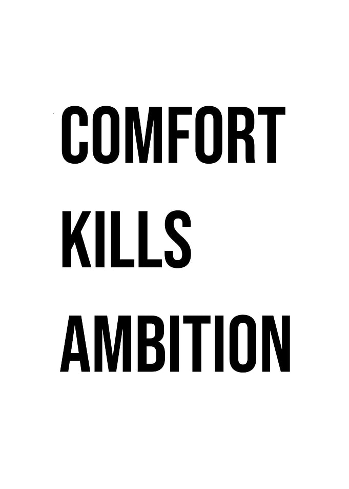 Comfort Kills Ambition Quote