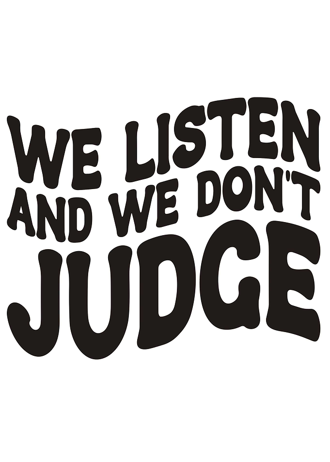 We Listen And We Don't Judge