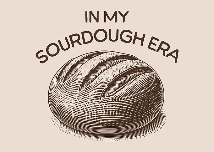In My Sourdough Era Homemade Bread Lover