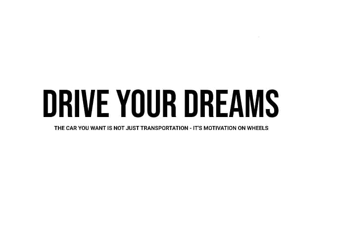 'Drive Your Dreams' Quote