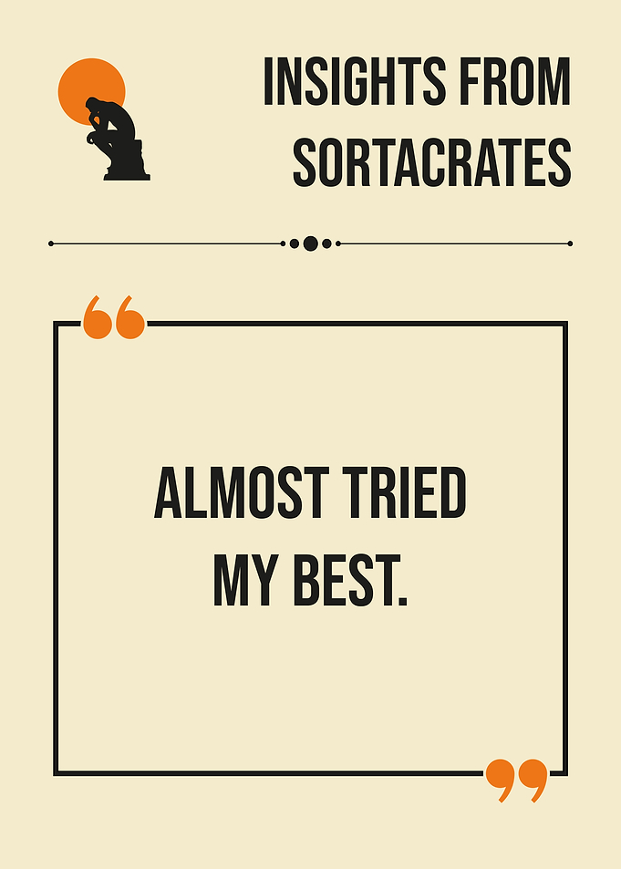 Sortacrates Almost Tried My Best Funny Quote Philosophy Humor